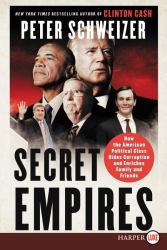 Secret Empires : How the American Political Class Hides Corruption and Enriches Family and Friends