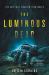 The Luminous Dead : A Novel