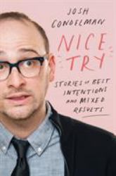Nice Try : Stories of Best Intentions and Mixed Results