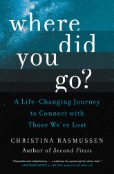 Where Did You Go? : A Life-Changing Journey to Connect with Those We've Lost