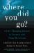 Where Did You Go? : A Life-Changing Journey to Connect with Those We've Lost