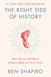 The Right Side of History : How Reason and Moral Purpose Made the West Great