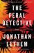The Feral Detective : A Novel