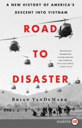 Road to Disaster : A New History of America's Descent into Vietnam