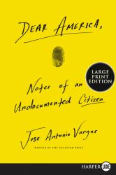 Dear America : Notes of an Undocumented Citizen