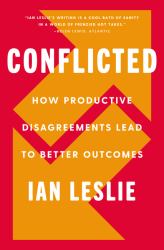 Conflicted : How Productive Disagreements Lead to Better Outcomes
