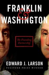 Franklin and Washington : The Founding Partnership