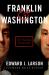 Franklin and Washington : The Founding Partnership