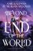 Beyond the End of the World Beyond the End of the World