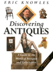 Discovering Antiques : A Guide to the World of Antiques and Collectables