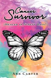 Cancer Survivor : (Healed in Ninety Days!)