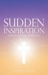 Sudden Inspiration : A Journey to Healing and Wholeness