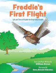 Freddie's First Flight : Life and Times of Freddie the Great-Tailed Grackle