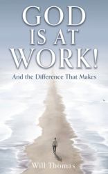 God Is at Work! : And the Difference That Makes