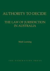 Authority to Decide : The Law of Jurisdiction in Australia