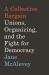 A Collective Bargain : Unions, Organizing, and the Fight for Democracy A Collective Bargain : Unions, Organizing, and the Fight for Democracy
