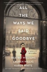 All the Ways We Said Goodbye : A Novel of the Ritz Paris