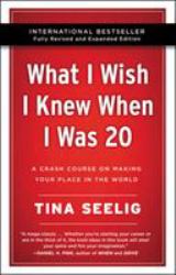 What I Wish I Knew When I Was 20 : A Crash Course on Making Your Place in the World