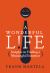 A Wonderful Life : Insights on Finding a Meaningful Existence A Wonderful Life : Insights on Finding a Meaningful Existence