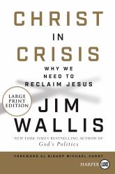 Christ in Crisis : Why We Need to Reclaim Jesus [Large Print]