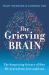 The Grieving Brain : The Surprising Science of How We Learn from Love and Loss