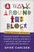 A Walk Around the Block : Stoplight Secrets, Mischievous Squirrels, Manhole Mysteries and Other Stuff You See Every Day (and Know Nothing About)