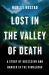 Lost in the Valley of Death : A Story of Obsession and Danger in the Himalayas Lost in the Valley of Death : A Story of Obsession and Danger in the Himalayas