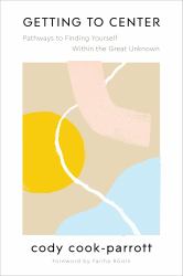 Getting to Center : Pathways to Finding Yourself Within the Great Unknown