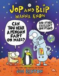 Jop and Blip Wanna Know #1: Can You Hear a Penguin Fart on Mars? : And Other Excellent Questions