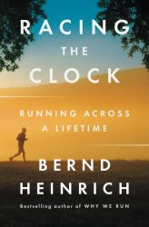 Racing the Clock : Running Across a Lifetime