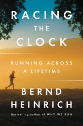 Racing the Clock : Running Across a Lifetime