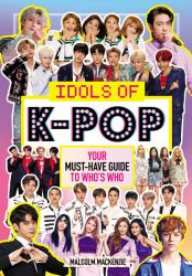 Idols of K-Pop : Your Must-Have Guide to Who's Who