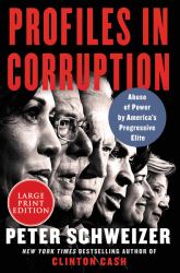 Profiles in Corruption : Abuse of Power by America's Progressive Elite