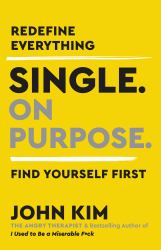 Single on Purpose : Redefine Everything. Find Yourself First