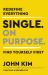 Single on Purpose : Redefine Everything. Find Yourself First