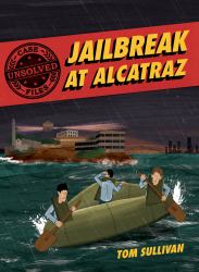 Unsolved Case Files: Jailbreak at Alcatraz : Frank Morris and the Anglin Brothers' Great Escape, a Graphic Novel