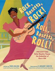 Rock, Rosetta, Rock! Roll, Rosetta, Roll! : Presenting Sister Rosetta Tharpe, the Godmother of Rock and Roll