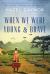 When We Were Young and Brave : A Novel When We Were Young and Brave : A Novel