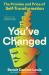 You've Changed : The Promise and Price of Self-Transformation