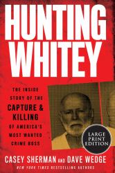 Hunting Whitey : The Inside Story of the Capture and Killing of America's Most Wanted Crime Boss