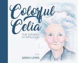 Colorful Celia : The Davinci of Appalachia