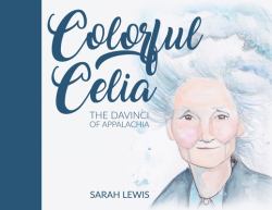Colorful Celia : The Davinci of Appalachia