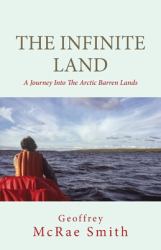 The Infinite Land : A Journey into the Arctic Barren Lands