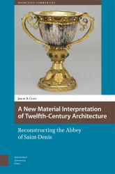 A New Material Interpretation of Twelfth-Century Architecture : Reconstructing the Abbey of Saint-Denis
