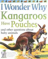 I Wonder Why Kangaroos Have Pouches : And Other Questions about Baby Animals