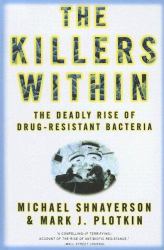The Killers Within : The Deadly Rise of Drug-Resistant Bacteria