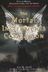 The Mortal Instruments Companion : City of Bones, Shadowhunters, and the Sight: the Unauthorized Guide