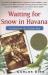 Waiting for Snow in Havana : Confessions of a Cuban Boy