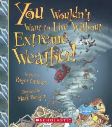 You Wouldn't Want to Live Without Extreme Weather!