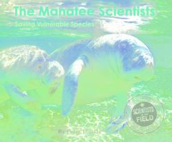 The Manatee Scientists : The Science of Saving the Vulnerable